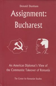 Assignment Bucharest: An American Diplomat’s View of the Communist Takeover of Romania