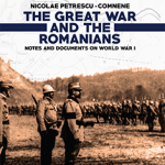 The Great War and the Romanians: Notes and Documents on World War I