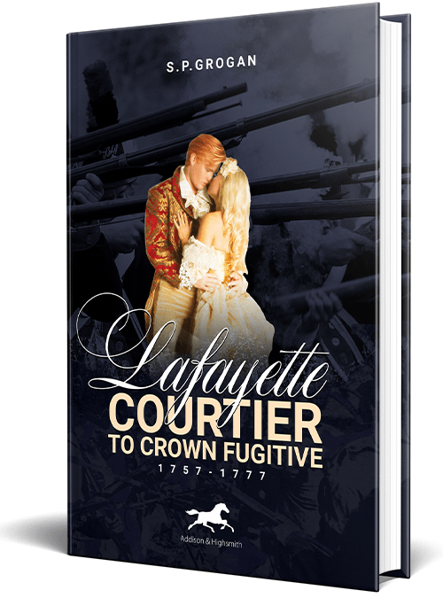 Histria Books announces the forthcoming publication of Lafayette: Courtier to Crown Fugitive, 1757-1777, by best-selling author S.P. Grogan