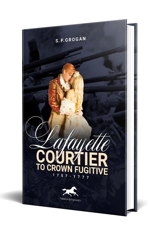 Lafayette: Courtier to Crown Fugitive, 1757-1777, by best-selling author S.P. Grogan