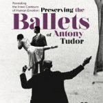 Revealing the Inner Contours of Human Emotion: Preserving the Ballets of Antony Tudor