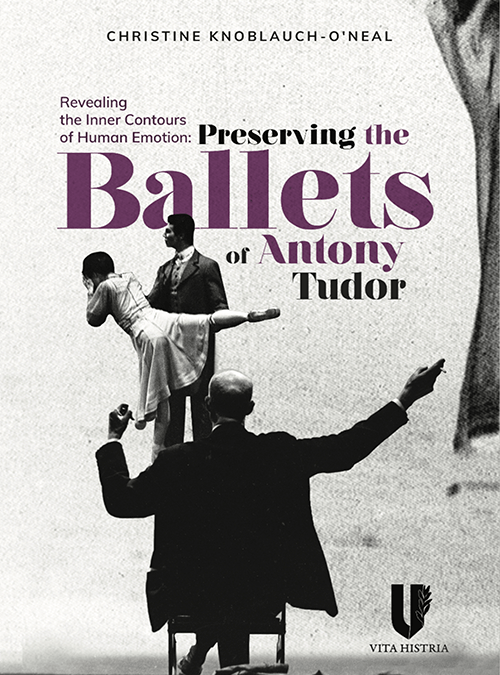 Histria Books Announces the Release of Revealing the Inner Contours of Human Emotion: Preserving the Ballets of Anthony Tudor