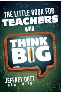The Little Book for Teachers Who Think Big