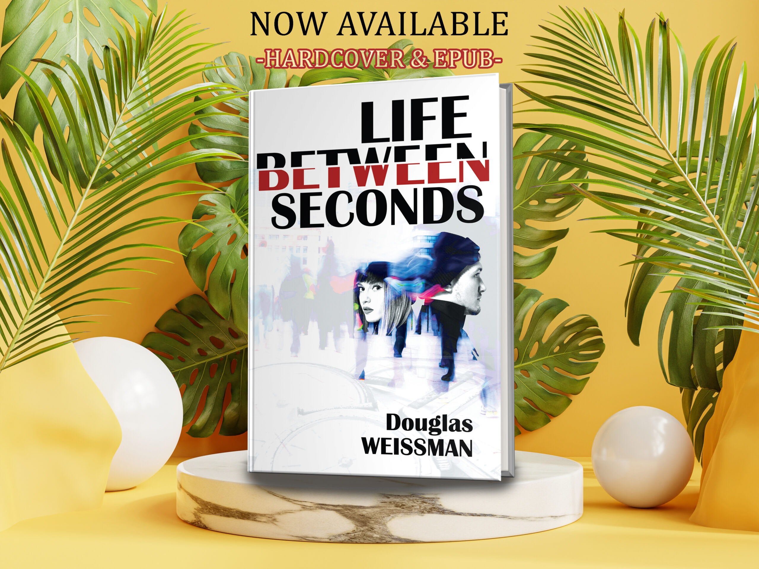Life Between Seconds by Douglas Weissman now available from Histria Books