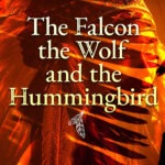 The Falcon, the Wolf, and the Hummingbird