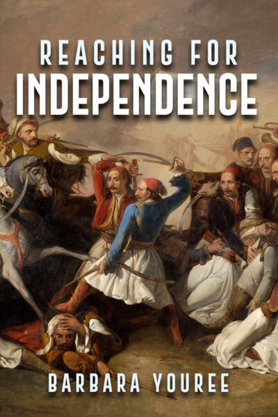 Reaching for Independence: A Novel of Greek Struggle for Freedom