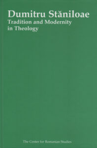 Dumitru Staniloae: Tradition and Modernity in Theology