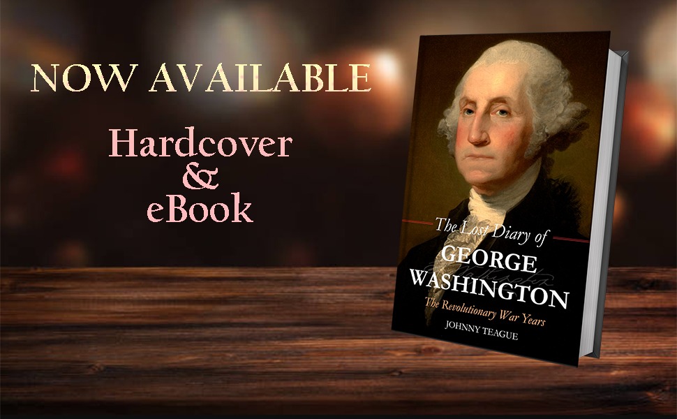 The Lost Diary of George Washington by Johnny Teague,  now available from Histria Books