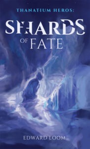 Shards of Fate (Thanatium Heros Volume I)