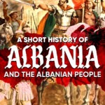 A Short History of Albania and the Albanian People