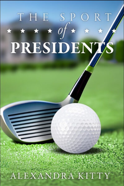The Sport of Presidents by Alexandra Kitty