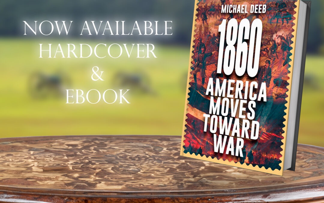 1860: America Moves Toward War by Michael Deeb,  available now from Histria Books