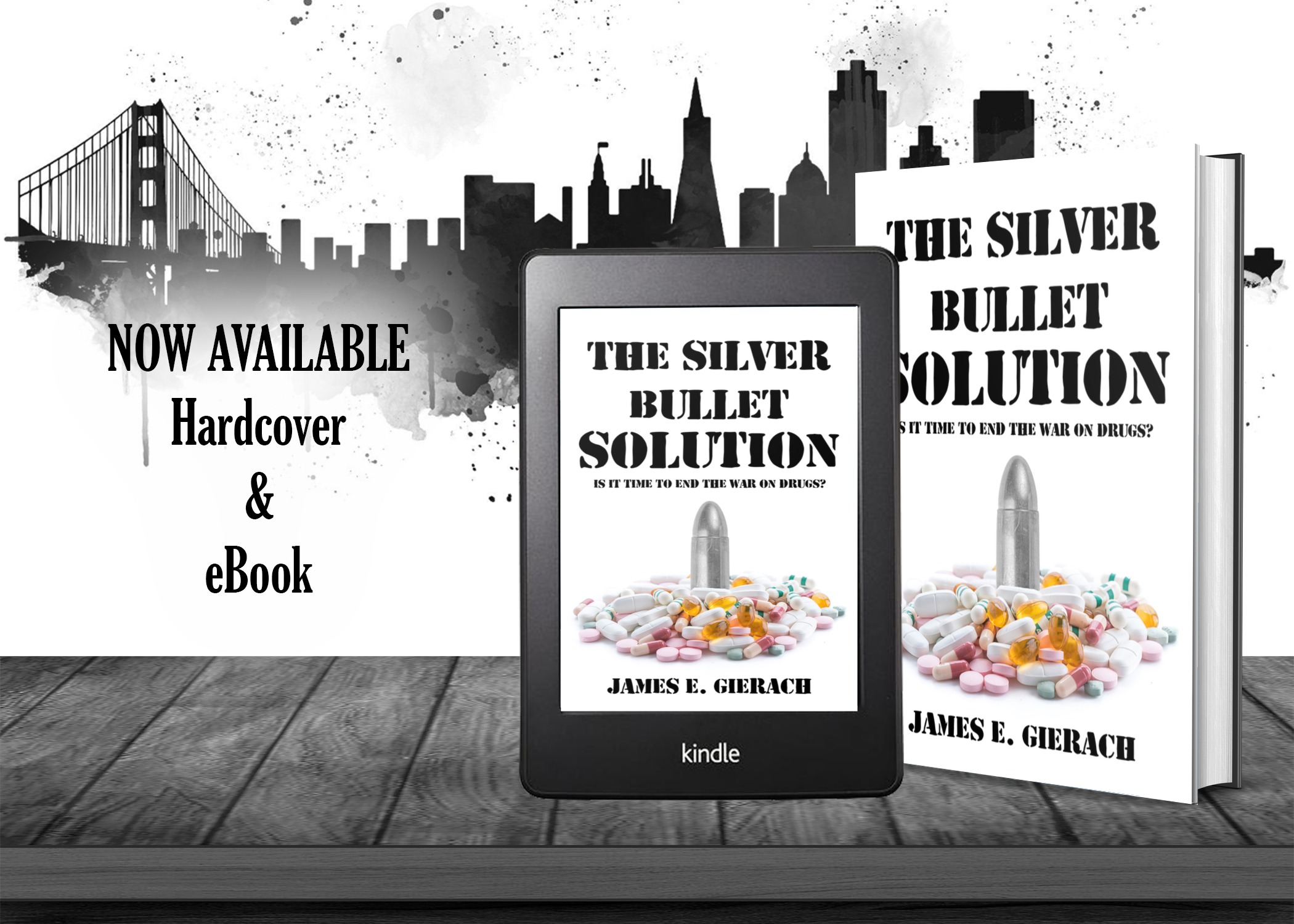 The Silver Bullet Solution: Is it time to end the War on Drugs? by James E. Gierach, now available from Histria Books