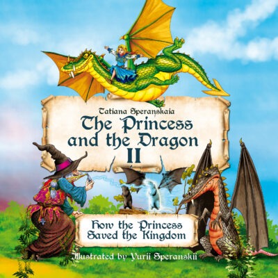 The Princess and the Dragon: How the Princess Saved the Kingdom by Yuri Speransky