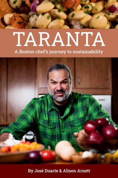 Taranta: A Boston Chef’s Journey to Sustainability by Chef Jose Duarte and Alison Arnett