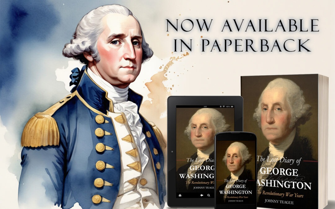 The Lost Diary of George Washington by Johnny Teague, now available from Histria Books