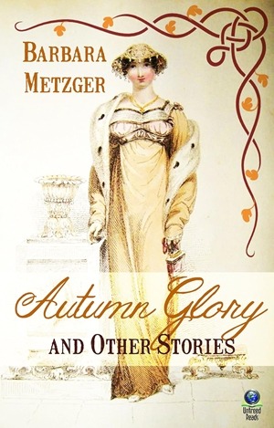 Autumn Glory and Other Stories by Barbara Metzger