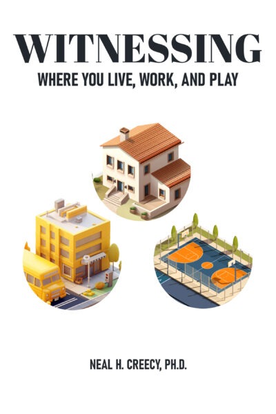 Witnessing Where You Live, Work, and Play by Neal H. Creecy