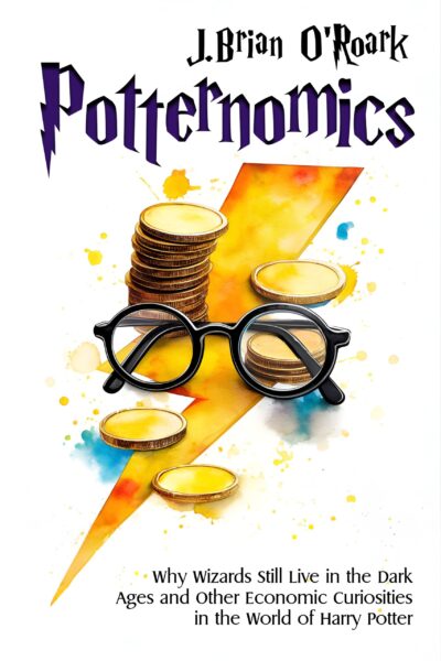 Potternomics: Why Wizards Still Live in the Dark Ages and Other Economic Curiosities in the World of Harry Potter by Brian O'Roark.