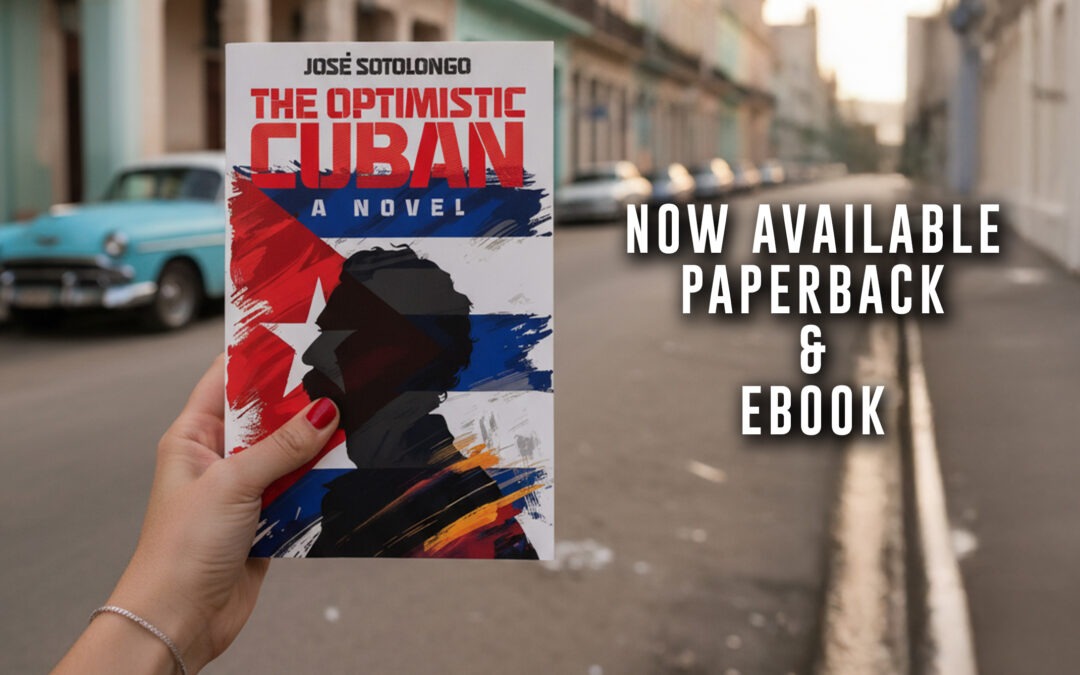 The Optimistic Cuban: A Novel, by Jose Sotolongo, now available from Histria Books
