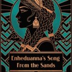 Enheduanna’s Song From the Sands