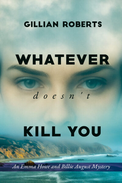 Whatever Doesn’t Kill You: An Emma Howe and Billie August Mystery