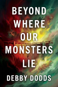 Beyond Where Our Monsters Lie