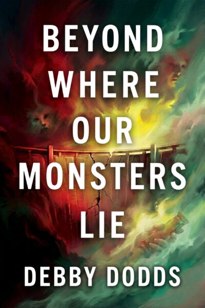 Beyond Where Our Monsters Lie by Debby Dodds