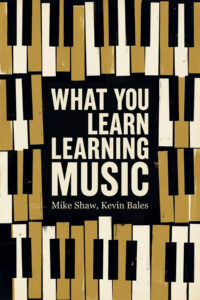 What You Learn Learning Music