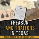 Treason and Traitors in Texas: Facilitators of the American Civil War